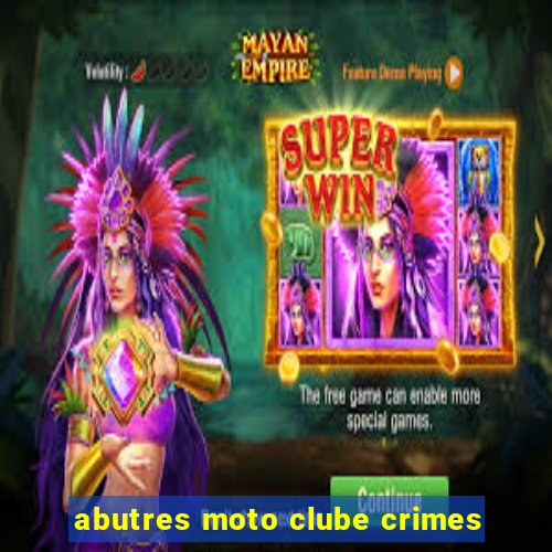 abutres moto clube crimes